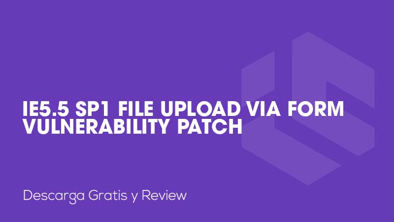IE5.5 SP1 File Upload via Form Vulnerability Patch