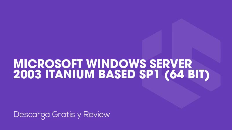 Microsoft Windows Server 2003 Itanium Based SP1 (64 bit)